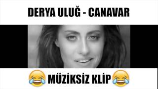 [MÜZİKSİZ KLİP] Derya Uluğ - Canavar