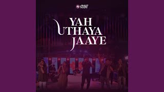 Yah Uthaya Jaaye