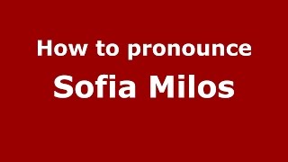 How to pronounce Sofia Milos