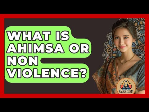 What Is Ahimsa Or Non Violence? - Buddhism Reflections