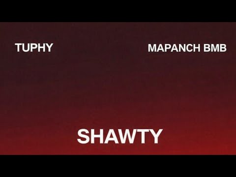 Tuphy & Mapanch Bmb - Shawty (Lyric Video)