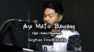 Download lagu AYI MATO BAWANG || Reyhan Fradhinata || Piano Version || Cipt. Arles Chaniago || mp3