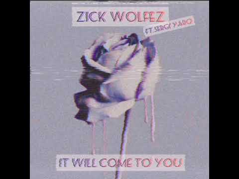 Zick Wolfez -It will come to You (ft. Sergi Yaro)