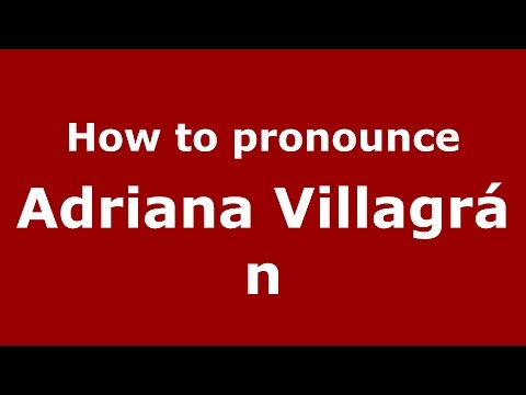 How to pronounce Adriana Villagrán (Spanish/Argentina) - PronounceNames.com