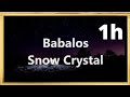 Babalos - Snow Crystal (Chorus) 1h