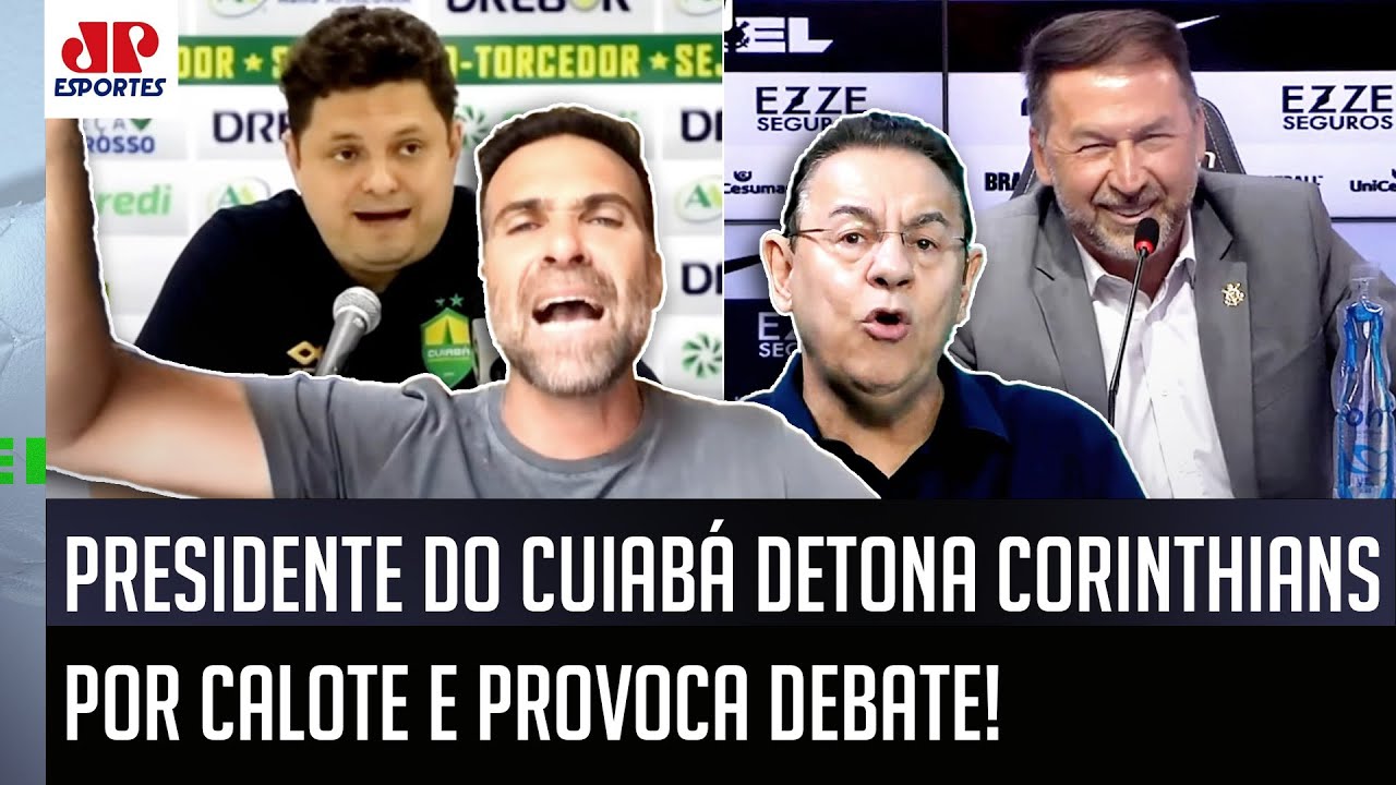 "O Corinthians é CALOTEIRO! É UMA VERGONHA como..." POLÊMICA com presidente do Cuiabá FERVE DEBATE!