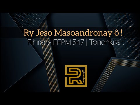 Ry Jeso Masoandronay ô | Fihirana FFPM 547 | Hira Fiderana | Tononkira