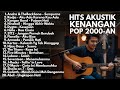 NOSTALGIA AKUSTIK 2000-AN - LAGU POP INDONESIA HITS YANG BIKIN KANGEN MASA SMA | Playlist Full Album NOSTALGIA AKUSTIK 2000-AN - LAGU POP INDONESIA HITS YANG BIKIN KANGEN MASA SMA | Playlist Full Album