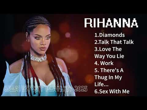 Rihanna Songs Playlist 2025 (Lyrics) - The Best Of Rihanna - Rihanna Greatest Hits Full Album 2025