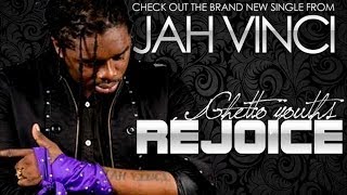 Jah Vinci - Ghetto Youth Rejoice [Liquid Rain Drops Riddim] January 2014