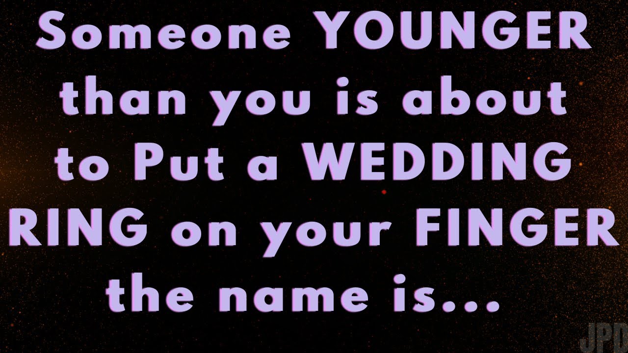 Angels say Someone YOUNGER than you will MARRY you The name is...| Angels say| Universe message|