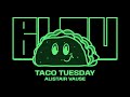 Taco Tuesday Alistair Vause Edit Blou YouTube Exclusive