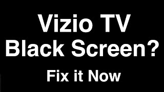 Vizio TV Black Screen  -  Fix it Now