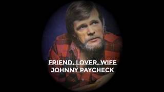 Friend, Lover, Wife ~ Johnny Paycheck