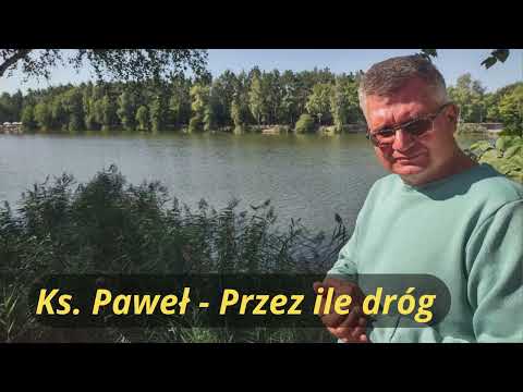 Ks. Paweł - Przez ile dróg