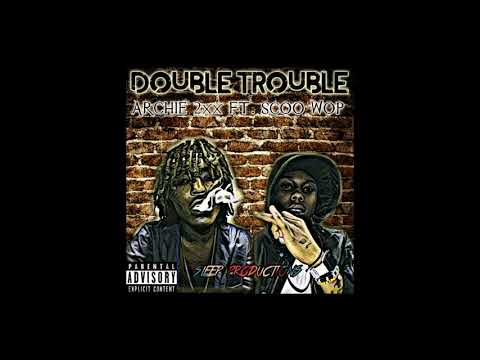 DOUBLE TROUBLE - ARCHIE 2xx FT. SCOO WOP
