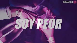 SOY PEOR REMIX ❌ BAD BUNNY ❌ DJ ALEX  [2020]
