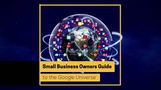 Small Business Owners Guide to the Google Universe