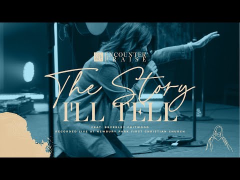 The Story I'll Tell (Live) - Encounter Praise - feat. Beverley Chitwood