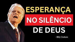 ESPERANÇA NO SILÊNCIO DE DEUS — ELE ESTÁ TRABALHANDO, MESMO SEM PALAVRAS | Billy Graham