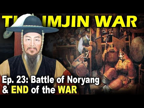 IMJIN WAR Ep. 23 - Battle of Noryang & End of the War
