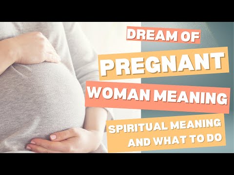 Dream of pregnant woman meaning: Spiritual Meaning And What To Do