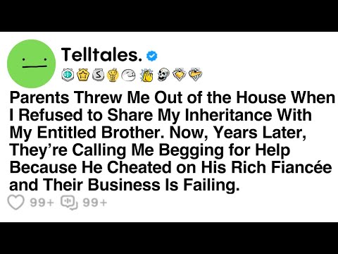 Parents Threw Me Out of the House When I Refused to Share My Inheritance With My Entitled Brother...