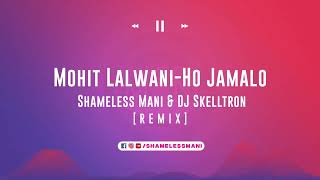 Ho Jamalo - Mohit lalwani - Shameless Mani & DJ Skelltron Remix | SINDHI HIT SONG | FULL