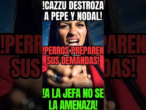 🔥ÚULTIMA HORA🚨CAZZU ROMPE EL SILENCIO PARA DESTROZAR A PEPE Y NODAL😱"PERROS A LA JEFA NO SE LA PI...