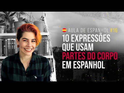 Aula de espanhol #16: Aprenda 10 expressões que usam partes do corpo em espanhol
