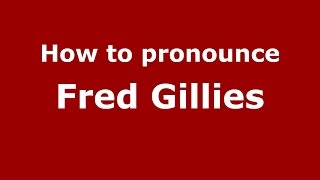 How to pronounce Fred Gillies