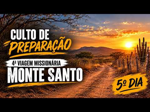 4ª VIAGEM MISSIONÁRIA - CULTO DE PREPARAÇÃO | MONTE SANTO |  5º DIA