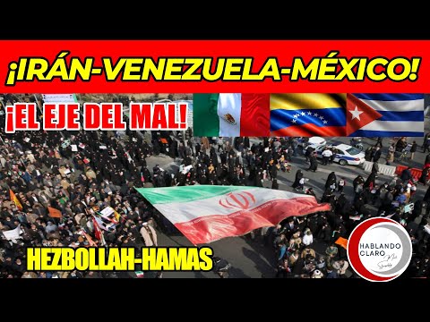 El EJE del mal Irán-Venezuela-México-Cuba-Nicaragua