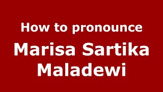 How to pronounce Marisa Sartika Maladewi