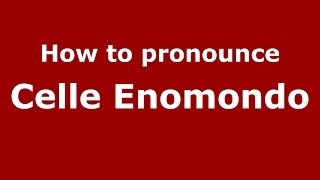How to pronounce Celle Enomondo