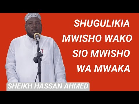 SH. HASSAN AHMED | SHUGULIKIA MWISHO WAKO SIO MWISHO WA MWAKA