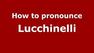 How to pronounce Lucchinelli