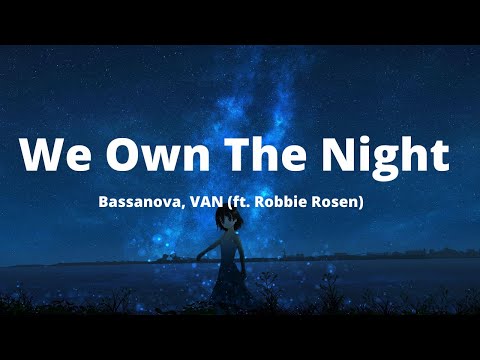 Bassanova, VAN - We Own The Night (ft. Robbie Rosen)