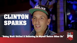 Clinton Sparks - Being Multi Skilled &amp; Believing In Myself Before Other Do (247HH Exclusive)