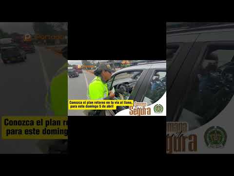 #meta || 🟠 Conozca el plan retorno en la vía al llano, para este domingo 5 de abril