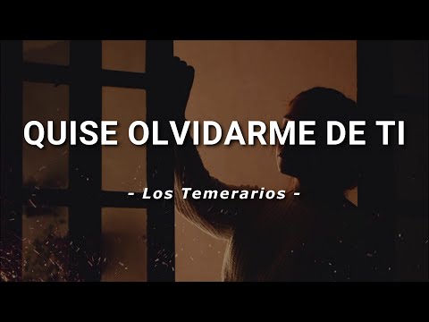 Los Temerarios - Quise Olvidarme de Ti - Letra