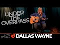 Under The Overpass | Dallas Wayne