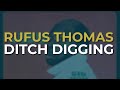 Rufus Thomas - Ditch Digging (Official Audio)