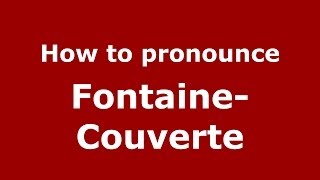 How to pronounce Fontaine-Couverte