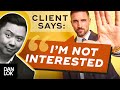 Clients Say I Am Not Interested And You Say