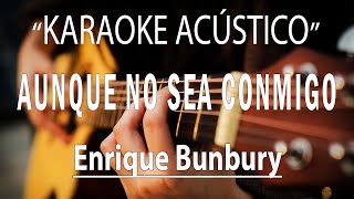 Aunque No Sea Conmigo - ENRIQUE BUNBURY (KARAOKE ACÚSTICO) acordes y arreglos