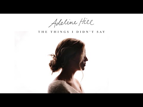 Adeline Hill - The Things I Didn’t Say [Official Audio Video]