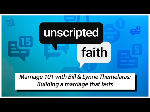 Unscripted Faith: Marriage 101 with Bill & Lynne Themelaras: Building a marriage that lasts