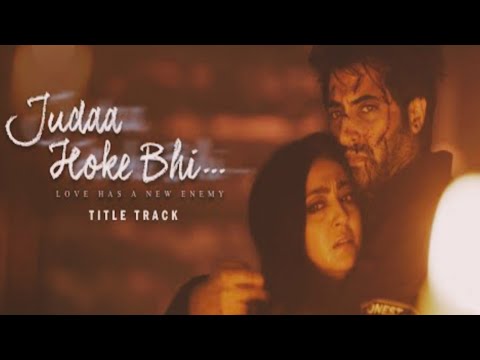 Judaa Hoke Bhi-Title Track/ Akshay Oberoi, Aindrita Ray/ Stebin Ben,Puneet Dixit,Shweta Bothra 2022 — Judaa Hoke Bhi