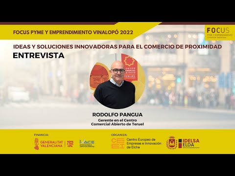 Entrevista a Rodolfo Pangua, del Centro Comercial Abierto de Teruel | Focus Pyme y Emprendimiento Vinalop 2022[;;;][;;;]